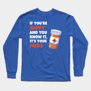 Funny Medication Humor Long Sleeve T-Shirt