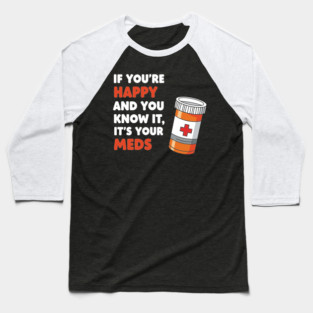 Funny Medication Humor Baseball T-Shirt