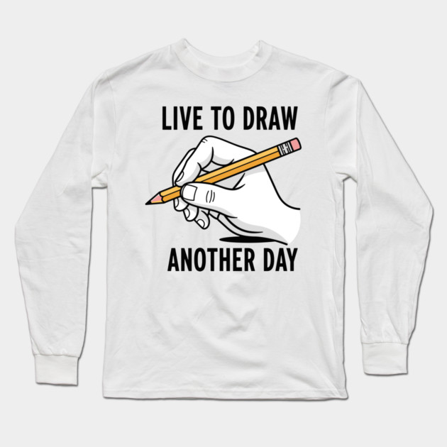 Live To Draw Long Sleeve T-Shirt by enrynz