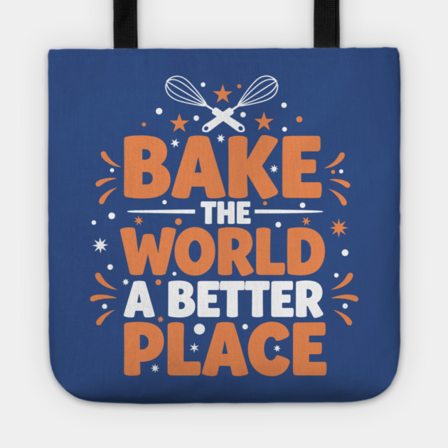 Bake the World a Better Place Tote by enrynz