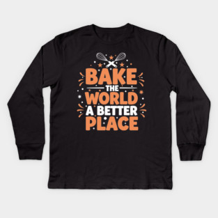 Bake the World a Better Place Kids Long Sleeve T-Shirt