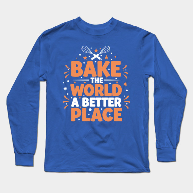 Bake the World a Better Place Long Sleeve T-Shirt by enrynz