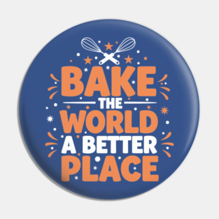 Bake the World a Better Place Pin