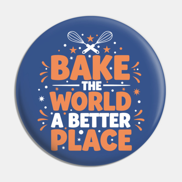 Bake the World a Better Place Pin by enrynz