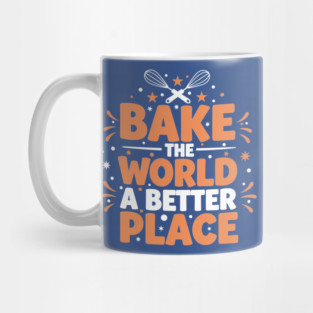 Bake the World a Better Place Mug