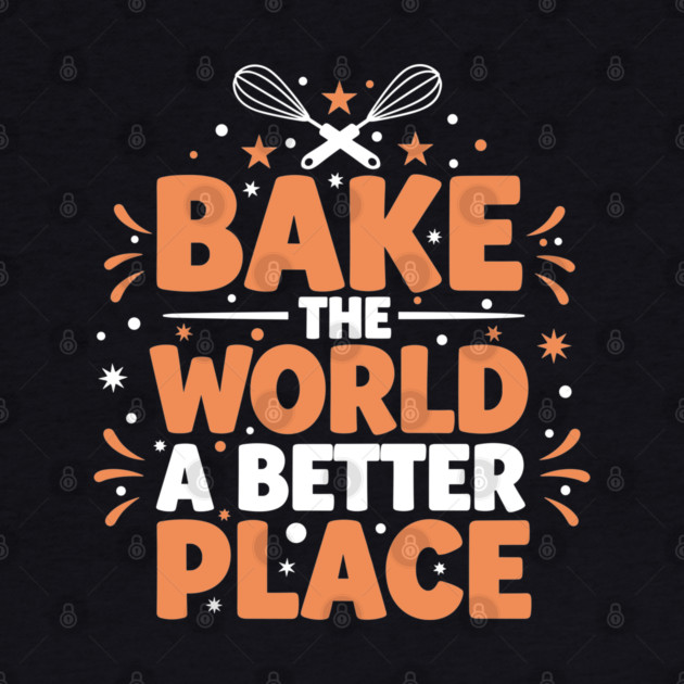 Bake the World a Better Place by Digironin