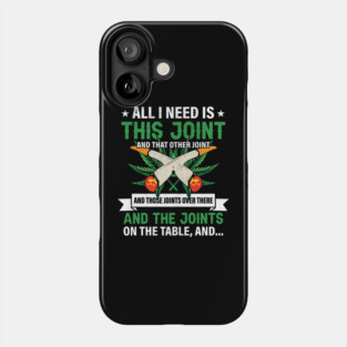All I Need Is This Joint Phone Case