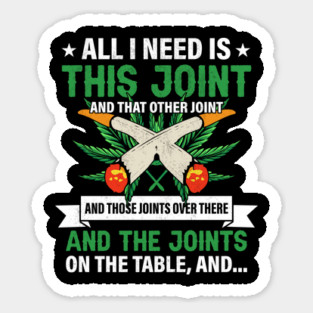 All I Need Is This Joint Sticker