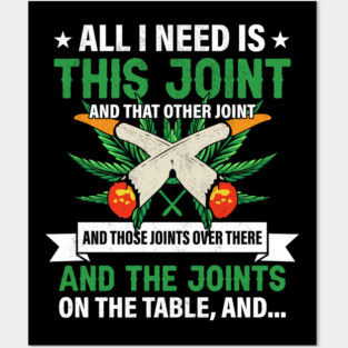 All I Need Is This Joint Posters and Art
