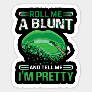 Roll Me A Blunt And Tell Me I’m Pretty Sticker
