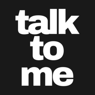 talk to me T-Shirt