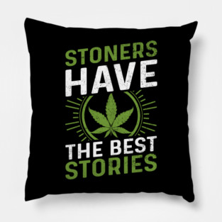 Stoners Have The Best Stories Funny Weed Design Pillow