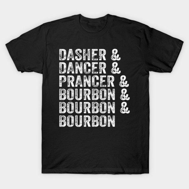 Dasher Dancer Prancer & Bourbon Christmas Holiday Reindeer T-Shirt