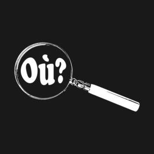 French Magnifying Glass “Where?” (Où?) T-Shirt
