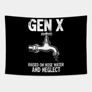 Gen X Raised on Hose Water and Neglect Tapestry
