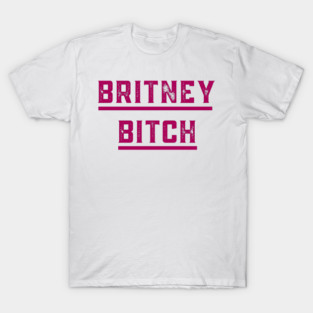 Britney Bitch T-Shirt