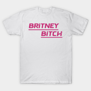 Britney Bitch T-Shirt