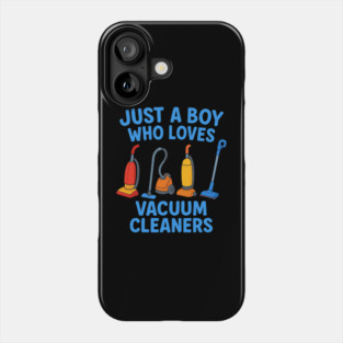Just A Boy Who Loves Vacuum Cleaners Phone Case