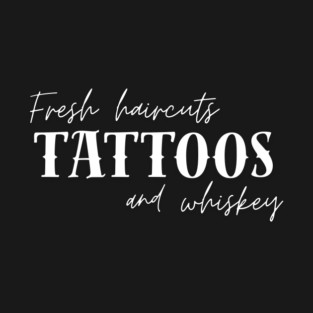 Fresh Haircut's Tattoos and Whiskey T-Shirt