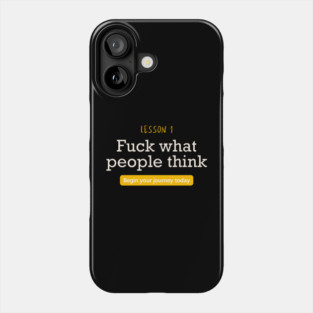 Fuck what people think Phone Case