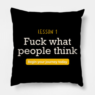 Fuck what people think Pillow