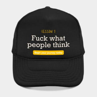 Fuck what people think Hat