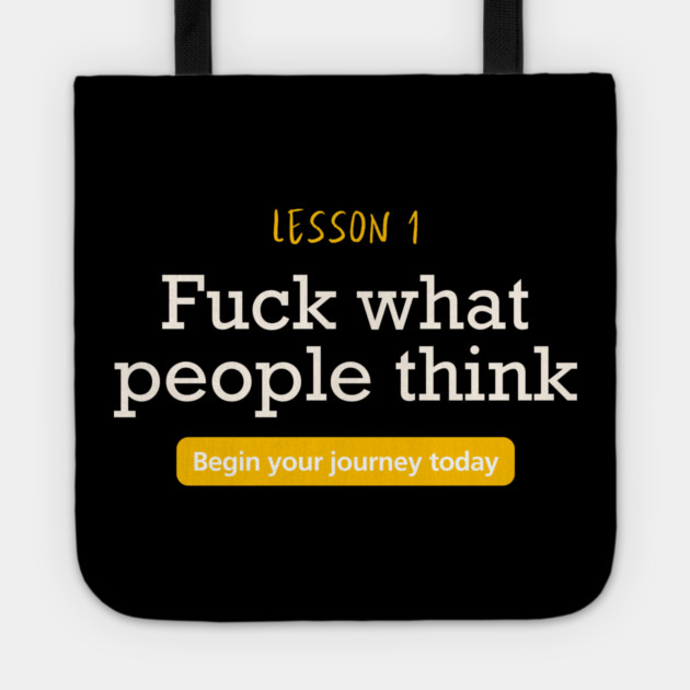 Fuck what people think Tote by Demian Stipatio
