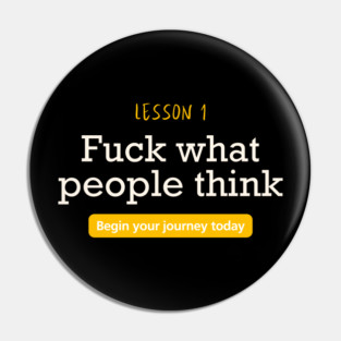 Fuck what people think Pin