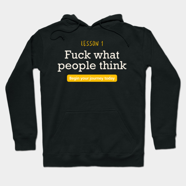 Fuck what people think Hoodie by Demian Stipatio