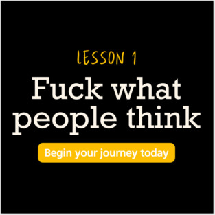 Fuck what people think Posters and Art