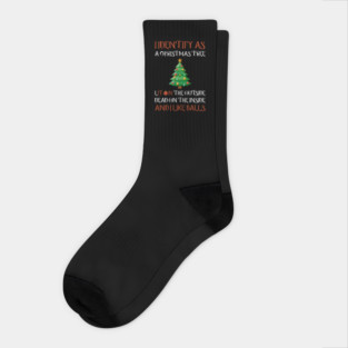 I Identify As A Christmas Tree Lit On The Outside dead on the Inside And I Like Balls Socks