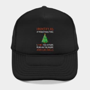 I Identify As A Christmas Tree Lit On The Outside dead on the Inside And I Like Balls Hat