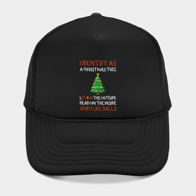 I Identify As A Christmas Tree Lit On The Outside dead on the Inside And I Like Balls by Creatifly Graphic Tees
