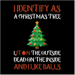I Identify As A Christmas Tree Lit On The Outside dead on the Inside And I Like Balls Posters and Art
