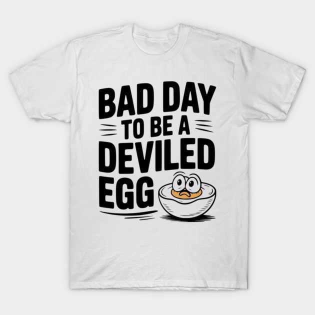 Bad Day to Be a Deviled Egg T-Shirt by Frank Ring