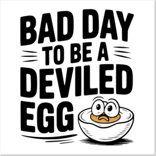 Bad Day to Be a Deviled Egg Posters and Art