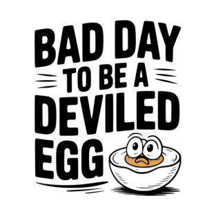 Bad Day to Be a Deviled Egg T-Shirt