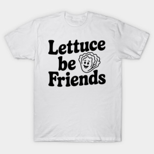 Lettuce Be Friends T-Shirt