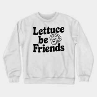 Lettuce Be Friends Crewneck Sweatshirt