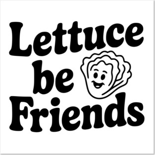 Lettuce Be Friends Posters and Art