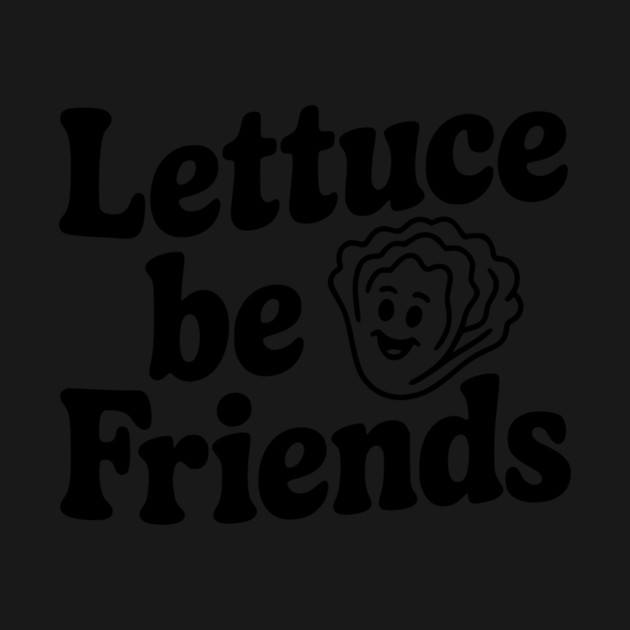 Lettuce Be Friends by Frank Ring