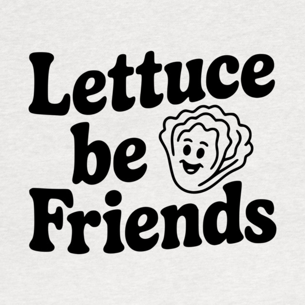 Lettuce Be Friends by Frank Ring