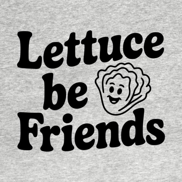 Lettuce Be Friends by Frank Ring