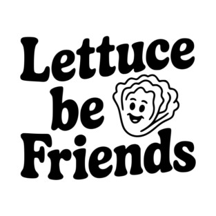 Lettuce Be Friends T-Shirt