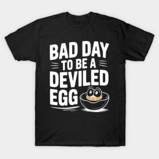 Bad Day to Be a Deviled Egg T-Shirt