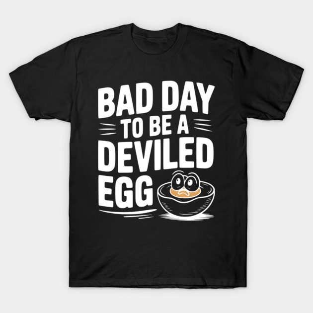 Bad Day to Be a Deviled Egg T-Shirt by Frank Ring