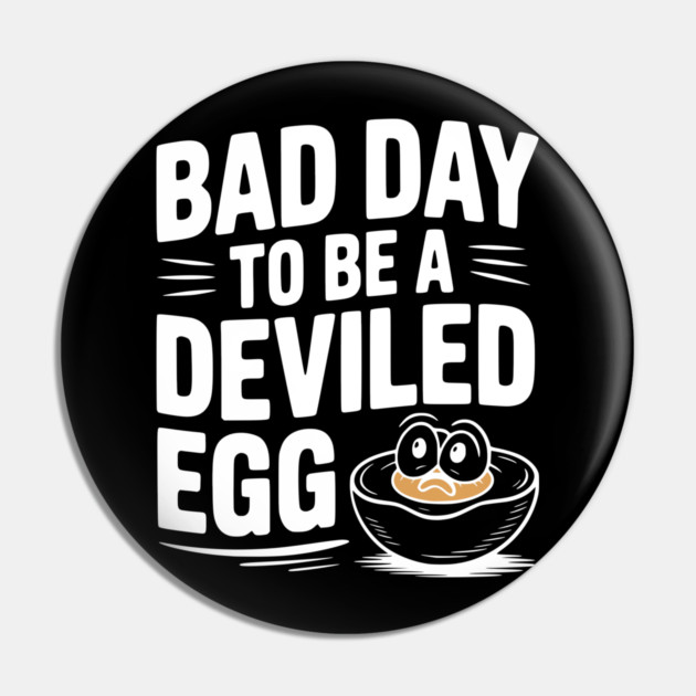 Bad Day to Be a Deviled Egg Pin by Frank Ring