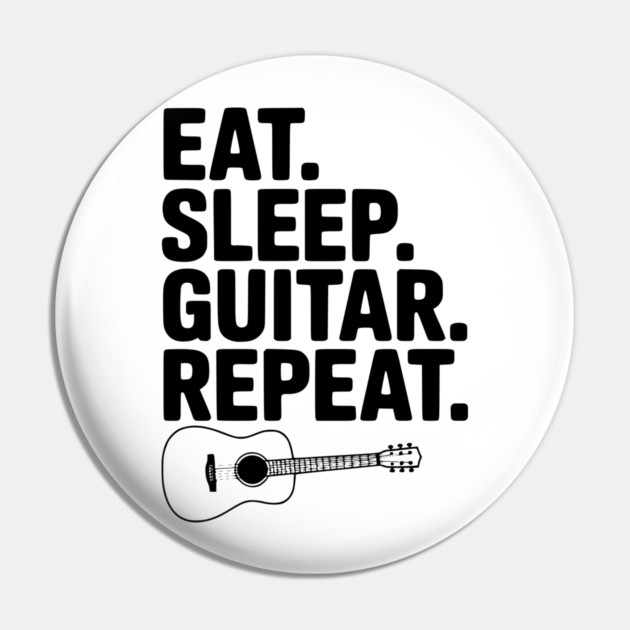 Eat. Sleep. Guitar. Repeat. Pin by Frank Ring