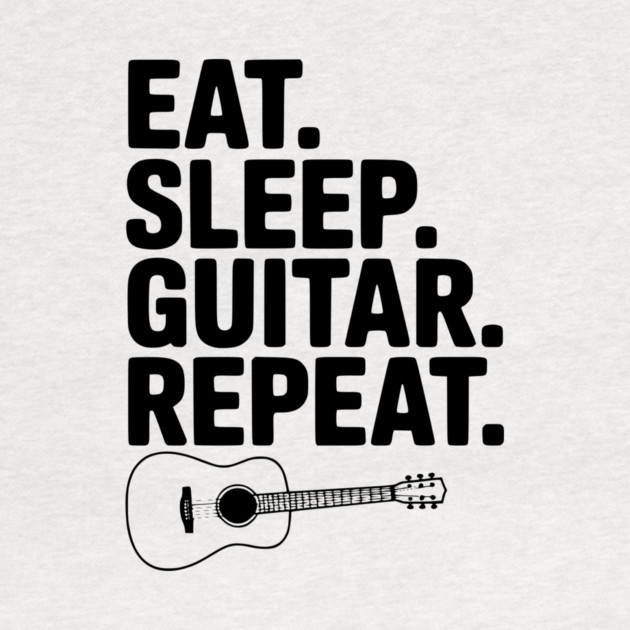 Eat. Sleep. Guitar. Repeat. by Frank Ring