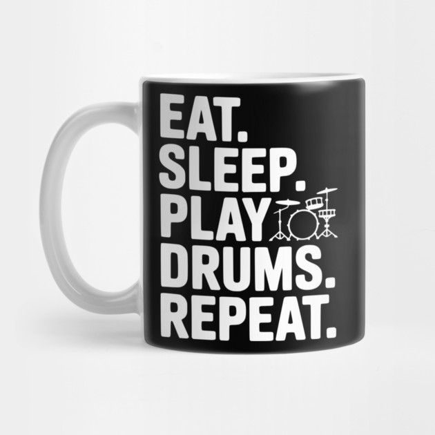 Eat. Sleep. Play Drums. Repeat. by Frank Ring